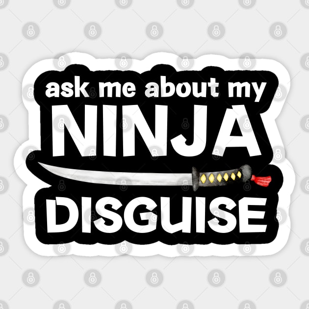 Ask Me About My Ninja Disguise Sticker by The WYLD Tribe